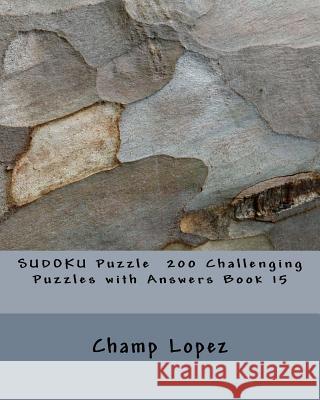 SUDOKU Puzzle 200 Challenging Puzzles with Answers Book 15 Lopez, Champ 9781533545176 Createspace Independent Publishing Platform