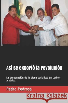 Así se exportó la revolución Pedrosa, Pedro 9781533545183 Createspace Independent Publishing Platform