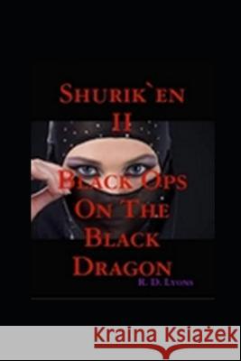 Shurik'en II SHINOBI: Black Ops on the Black Dragon: Shinobi Lyons, Reg D. 9781533545985 Createspace Independent Publishing Platform