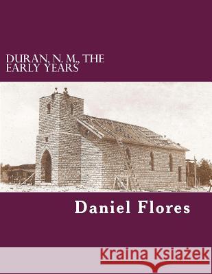 Duran, N. M., The Early Years: The Early Days Flores, Daniel B. 9781533546791