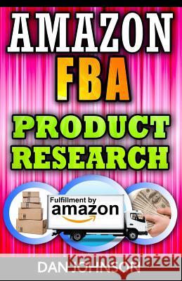 Amazon FBA: Product Research: How to Search Profitable Products to Sell on Amazon: Best Amazon Selling Secrets Revealed: The Amazo Johnson, Dan 9781533546937 Createspace Independent Publishing Platform