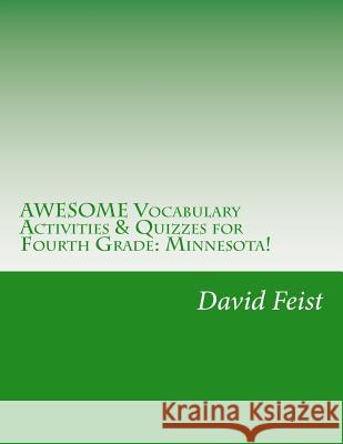 AWESOME Vocabulary Activities & Quizzes for Fourth Grade: Minnesota! Feist, David 9781533547101 Createspace Independent Publishing Platform