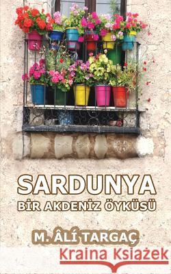 Sardunya: Bir Akdeniz Öyküsü Targac, M. Ali 9781533548023 Createspace Independent Publishing Platform