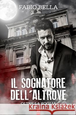 Il Sognatore dell'Altrove Fabio Bella 9781533548559 Createspace Independent Publishing Platform