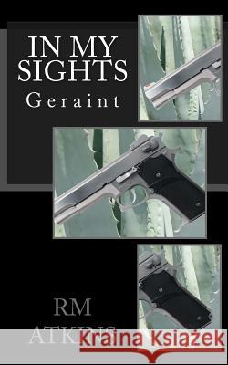In my Sights: Geraint Atkins, R. M. 9781533548733 Createspace Independent Publishing Platform