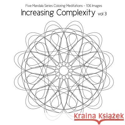 Increasing Complexity vol 3: Five Mandala Series Coloring Meditations - 106 Images Aaron, Cg 9781533548931