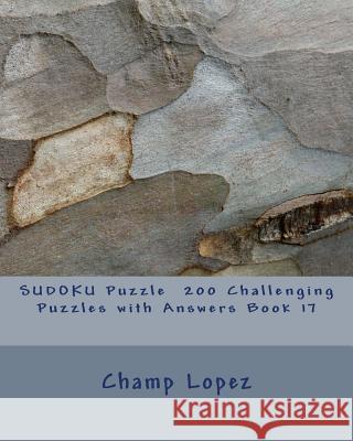 SUDOKU Puzzle 200 Challenging Puzzles with Answers Book 17 Lopez, Champ 9781533549198 Createspace Independent Publishing Platform