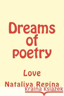 Dreams of Poetry: Love Nataliya Repina 9781533549464 Createspace Independent Publishing Platform