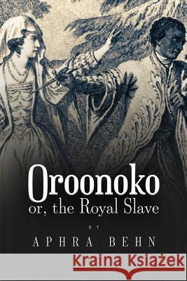 Oroonoko: or, The Royal Slave Behn, Aphra 9781533549990