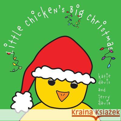 Little Chicken's Big Christmas Katie Davis Jerry Davis 9781533550163