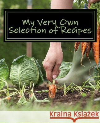 My Very Own Selection of Recipes: Chosen by Me! Julia Kossowska 9781533550828 Createspace Independent Publishing Platform