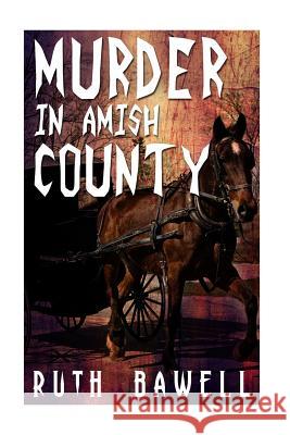 Murder in Amish County (Amish Mystery and Suspense) Ruth Bawell 9781533553188 Createspace Independent Publishing Platform