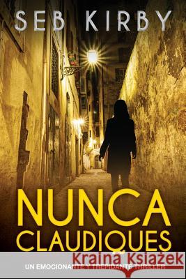 Nunca Claudiques: Un emocionante y trepidante thriller Cruz, Jacqueline 9781533553560 Createspace Independent Publishing Platform