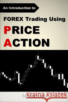 Forex Trading Using Price Action M. Michaels 9781533553928 Createspace Independent Publishing Platform