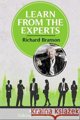 Learn From The Experts - Richard Branson Hill, Alun 9781533554598 Createspace Independent Publishing Platform