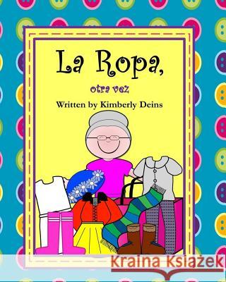 La Ropa, otra vez: A book about clothing in Spanish with Abuela Rosa. Deins, Kimberly 9781533555960 Createspace Independent Publishing Platform