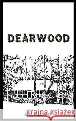 Dearwood: Memoirs of a Seventh Generation Texan Jef C. Russel Tom Bell Joshua Olson 9781533556592