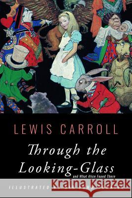 Through the Looking-Glass: Illustrated Lewis Carroll Sir John Tenniel 9781533557124 Createspace Independent Publishing Platform