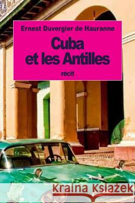 Cuba et les Antilles De Hauranne, Ernest Duvergier 9781533557261 Createspace Independent Publishing Platform