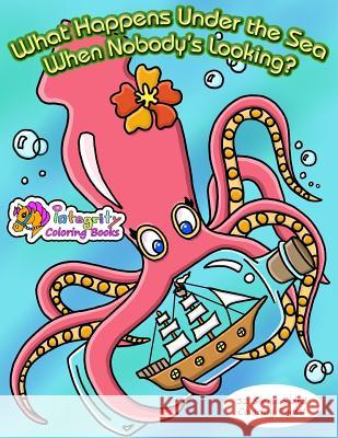 What Happens Under the Sea When Nobody's Looking?: Coloring Book Cathy Jean Robertson 9781533557353