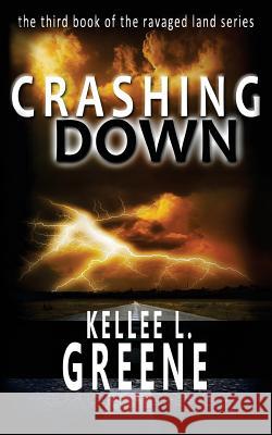 Crashing Down - A Post-Apocalyptic Novel Kellee L. Greene 9781533557605 Createspace Independent Publishing Platform