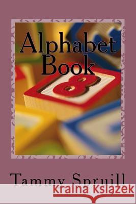 Alphabet Book: Treasure book Tammy Spruill 9781533557759 Createspace Independent Publishing Platform