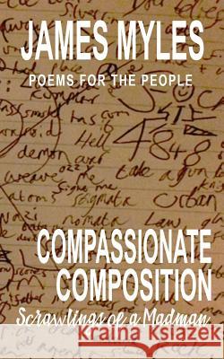 Compassionate Composistion: Scrawling's of a Madman Lewis Berry, James Myles 9781533557896