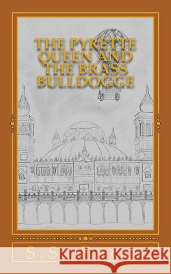 The Pyrette Queen and the Brass Bulldogge S. S. Engle 9781533558008 Createspace Independent Publishing Platform