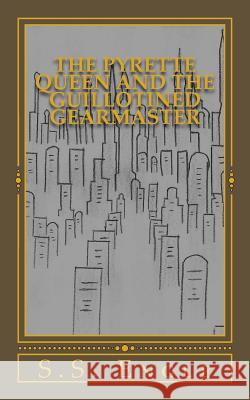 The Pyrette Queen and the Guillotined Gearmaster S. S. Engle 9781533558077 Createspace Independent Publishing Platform