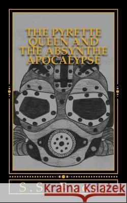 The Pyrette Queen and the Absynthe Apocalypse S. S. Engle 9781533558107 Createspace Independent Publishing Platform