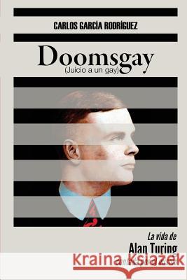 Doomsgay: Juicio a un gay (Alan Turing) Garcia Rodriguez, Carlos 9781533558206 Createspace Independent Publishing Platform