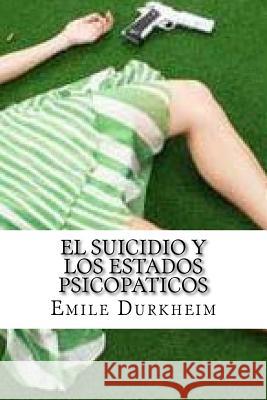 El Suicidio y Los Estados Psicopaticos Emile Durkheim 9781533559654 Createspace Independent Publishing Platform