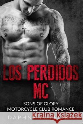 Los Perdidos MC: Sons of Glory Motorcycle Club Romance Daphne Loveling 9781533560179 Createspace Independent Publishing Platform