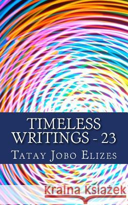 Timeless Writings - 23 Tatay Jobo Elize 9781533560773 Createspace Independent Publishing Platform