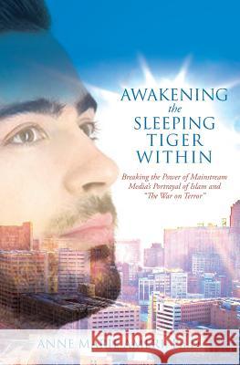 Awakening the Sleeping Tiger Within: Breaking the Power of Mainstream Media's Portrayal of Islam and 