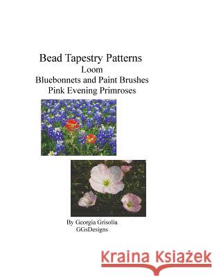 Bead Tapestry Patterns Loom Bluebonnets and Paint Brushes Pink Evening primroses Grisolia, Georgia 9781533560865 Createspace Independent Publishing Platform