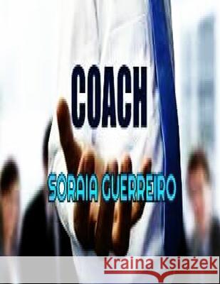 Coach: O Sucesso em suas mãos Guerreiro G., Soraia Da Fonseca 9781533561008 Createspace Independent Publishing Platform