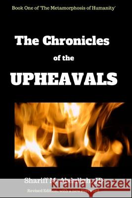 The Chronicles of the Upheavals: Book One of The Metamorphosis of Humanity Abdullah, Shariff M. 9781533561381 Createspace Independent Publishing Platform