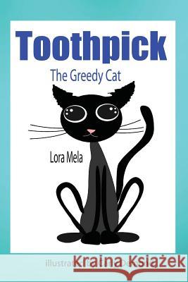 Toothpick: The Greedy Cat Lora Mela Carly Demond 9781533562746