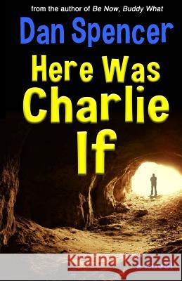 Here Was Charlie If Dan Spencer 9781533563088 Createspace Independent Publishing Platform