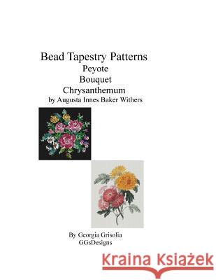 Bead Tapestry Patterns Peyote Bouquet Chrysanthemum by Augusta Innes Baker Withe Georgia Grisolia 9781533563316 Createspace Independent Publishing Platform