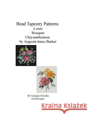 Bead Tapestry Patterns Loom Bouquet Chrysanthemum by Augusta Innes Baker With Grisolia, Georgia 9781533563408 Createspace Independent Publishing Platform