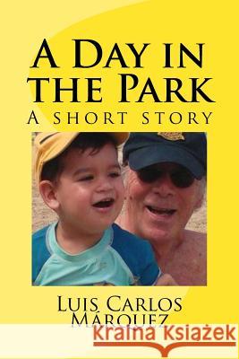 A Day in the Park: A short story Marquez, Luis Carlos 9781533563552