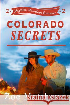 Colorado Secrets (Majestic Mountain Ranch, Book 2) Zoe Matthews 9781533564931 Createspace Independent Publishing Platform