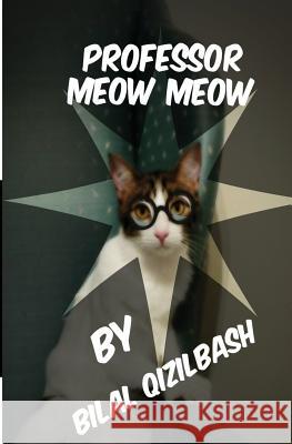 Professor Meow Meow Bilal Qizilbash 9781533565181 Createspace Independent Publishing Platform