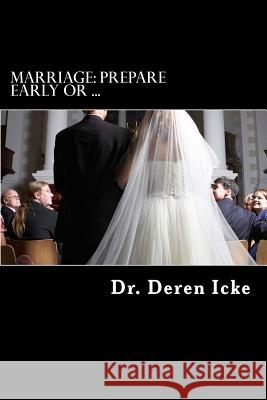 Marriage: Prepare Early Or ... Icke, Deren 9781533568977 Createspace Independent Publishing Platform
