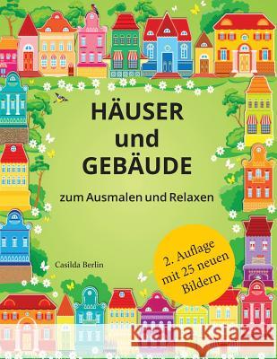 HÄUSER UND GEBÄUDE - zum Ausmalen und Relaxen: Malbuch für Erwachsene Berlin, Casilda 9781533569080