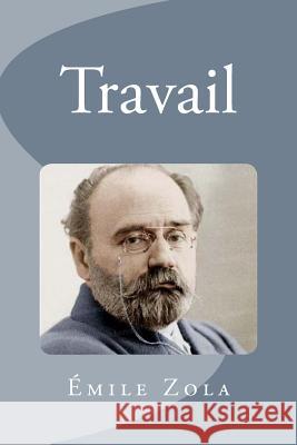 Travail Emile Zola Edinson Saguez 9781533571212 Createspace Independent Publishing Platform