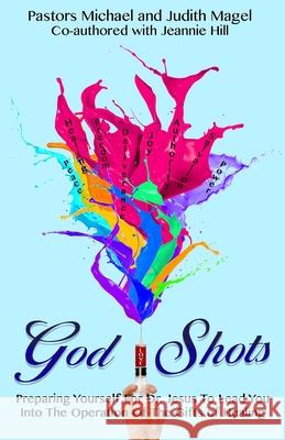 God Shots: Preparing Yourself For Dr. Jesus To Lead You Into The Operation Of The Gifts Of Healing Hill, Jeannie 9781533571298