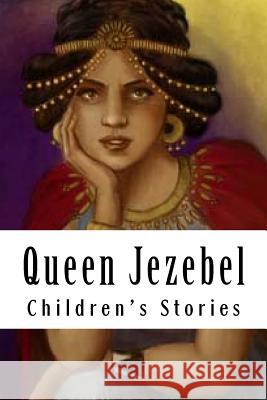 Queen Jezebel Children's Stories 9781533572073